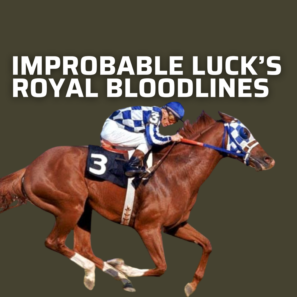 IMPROBABLE LUCK'S ROYAL BLOODLINES: TWO TRIPLE CROWN WINNERS